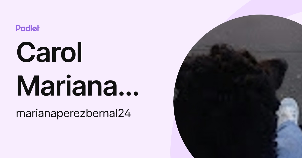 Carol Mariana Pérez Bernal (marianaperezbernal24) profile | Padlet