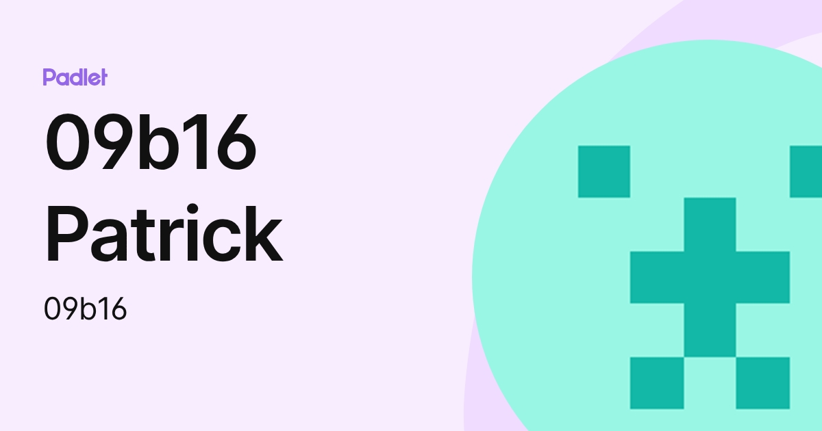09b16 Patrick (09b16) profile | Padlet
