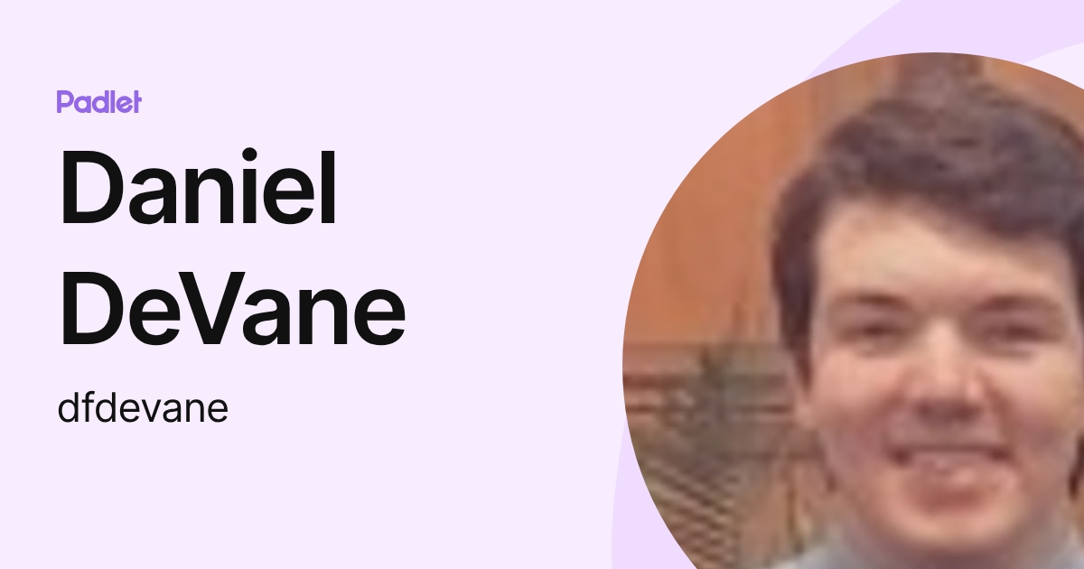 Daniel DeVane (dfdevane) profile | Padlet