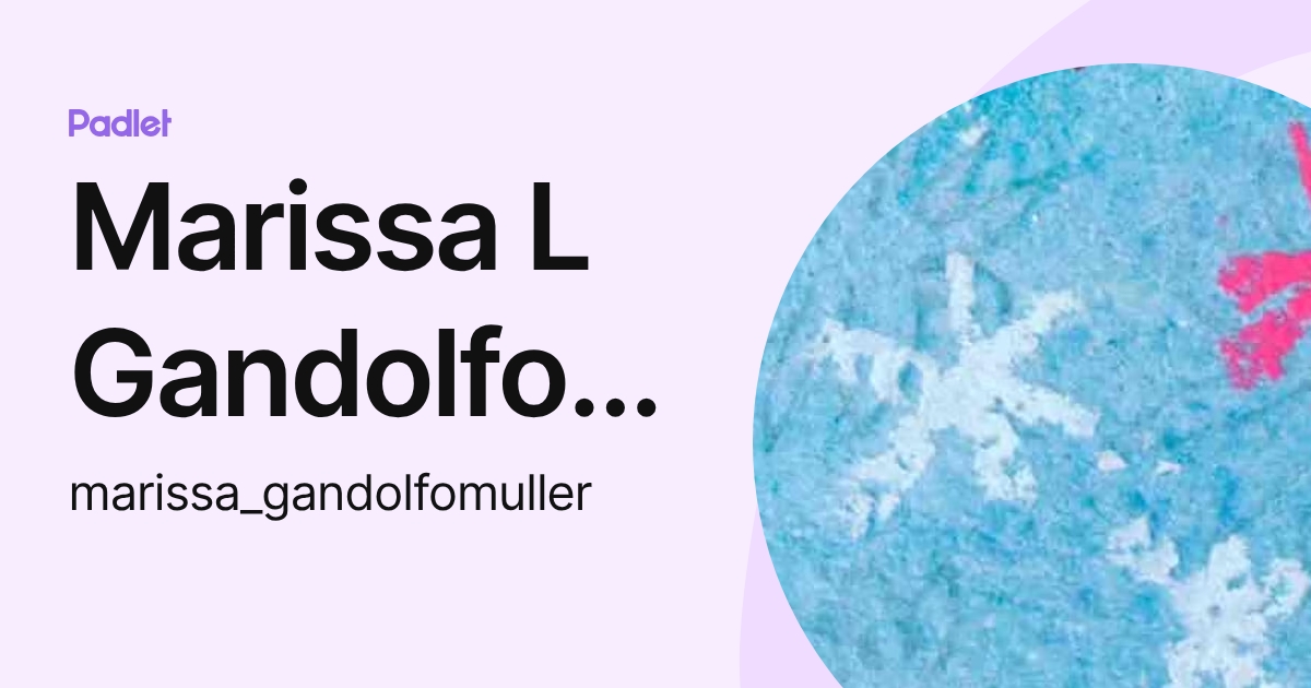 Marissa L Gandolfo-Muller (marissa_gandolfomuller) profile | Padlet