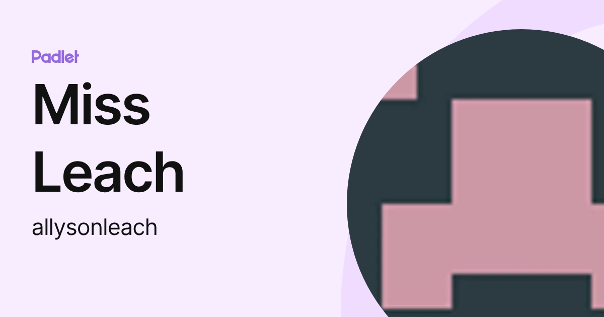 Miss Leach (allysonleach) profile | Padlet