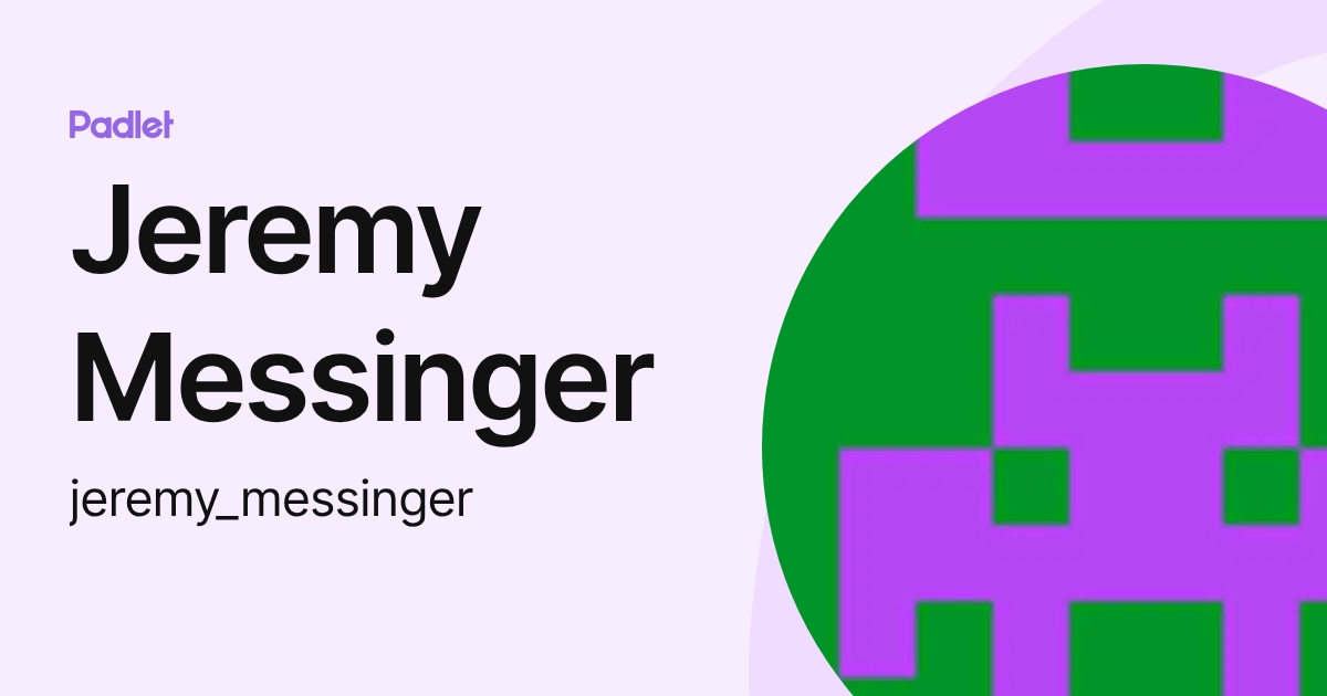 Jeremy Messinger (jeremy_messinger) profile | Padlet