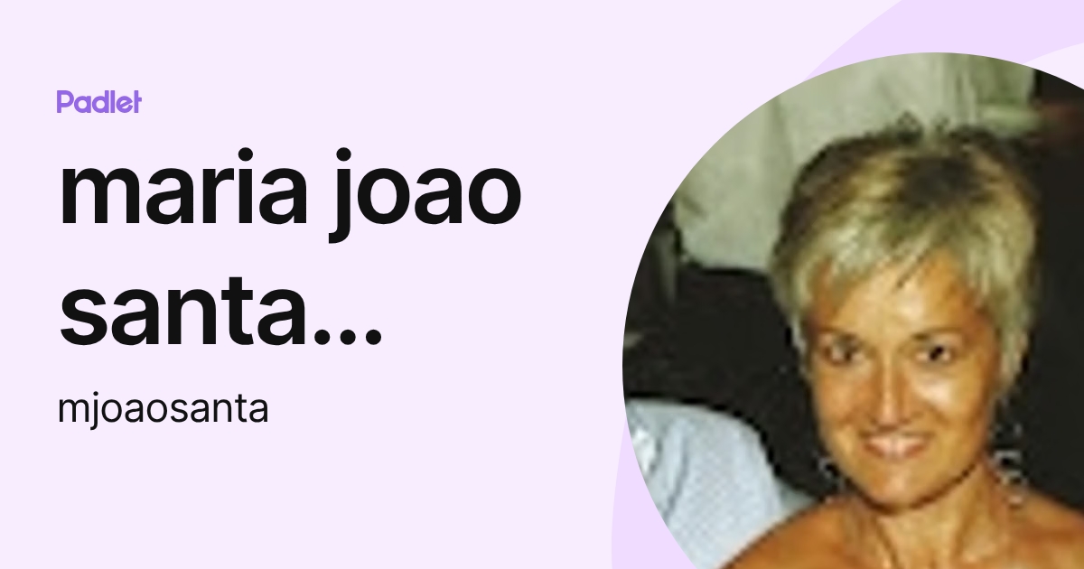 maria joao santa fernandes Fernandes (mjoaosanta) profile | Padlet