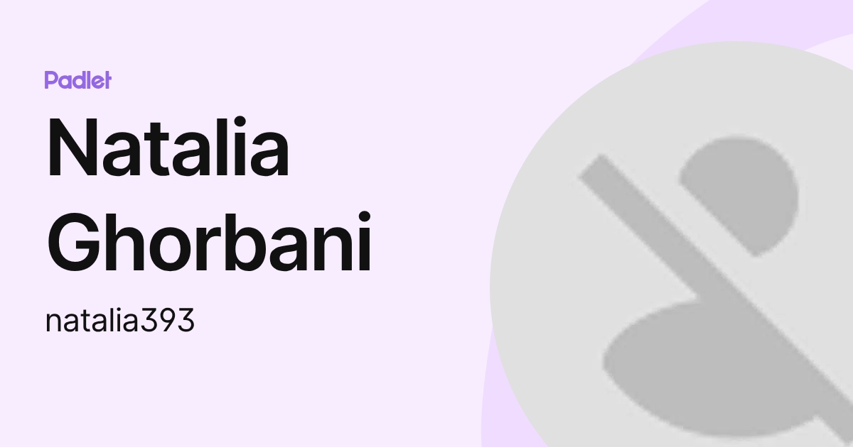 Natalia Ghorbani (natalia393) profile | Padlet