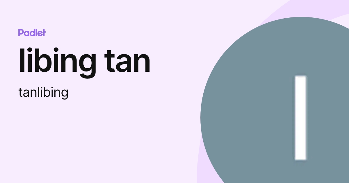 libing tan (tanlibing) profile | Padlet
