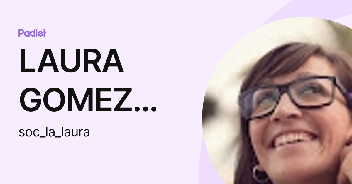 LAURA GOMEZ SUAU (soc_la_laura) profile | Padlet