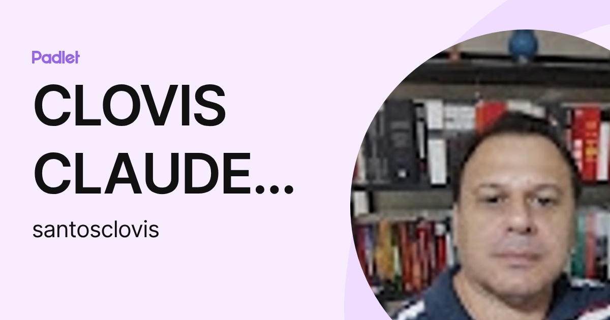 CLOVIS CLAUDEMIR DOS SANTOS (santosclovis) profile | Padlet