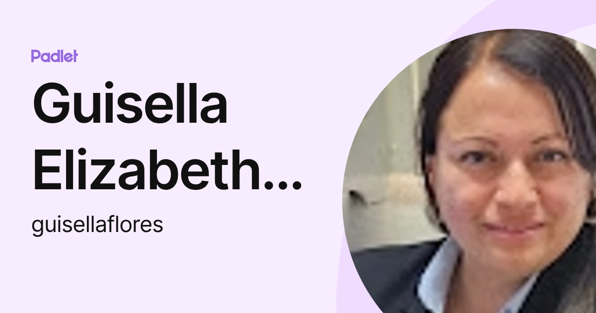 Guisella Elizabeth Flores Hernandez (guisellaflores) profile | Padlet