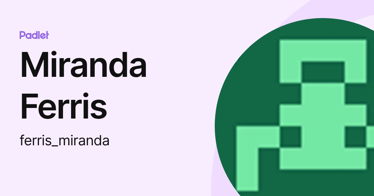 Miranda Ferris (ferris_miranda) profile | Padlet