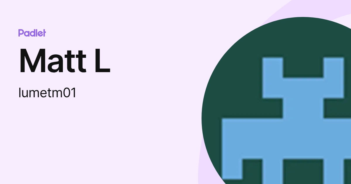 Matt L (lumetm01) profile | Padlet