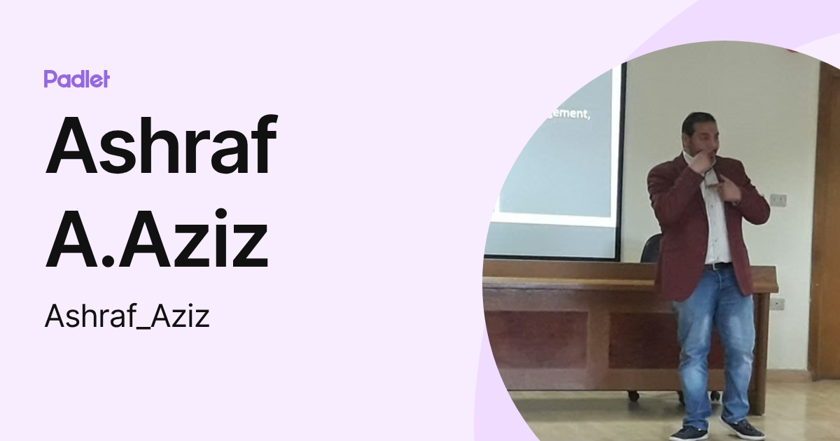 Ashraf A.Aziz (Ashraf_Aziz) profile | Padlet