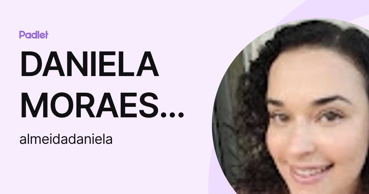 DANIELA MORAES DE ALMEIDA (almeidadaniela) profile | Padlet
