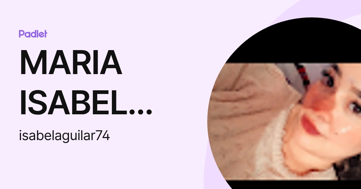 MARIA ISABEL AGUILAR JIMENEZ (isabelaguilar74) profile | Padlet