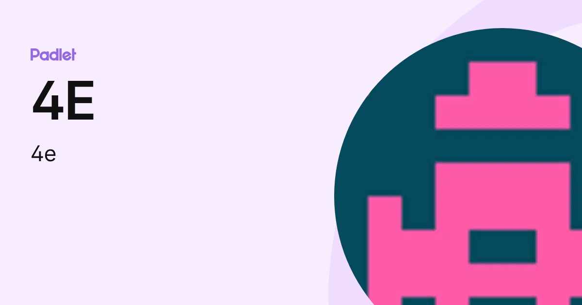 4E (4e) profile | Padlet