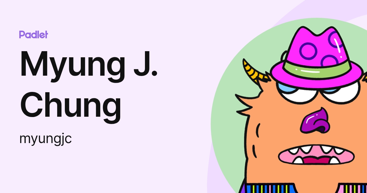 Myung J. Chung (myungjc) profile | Padlet