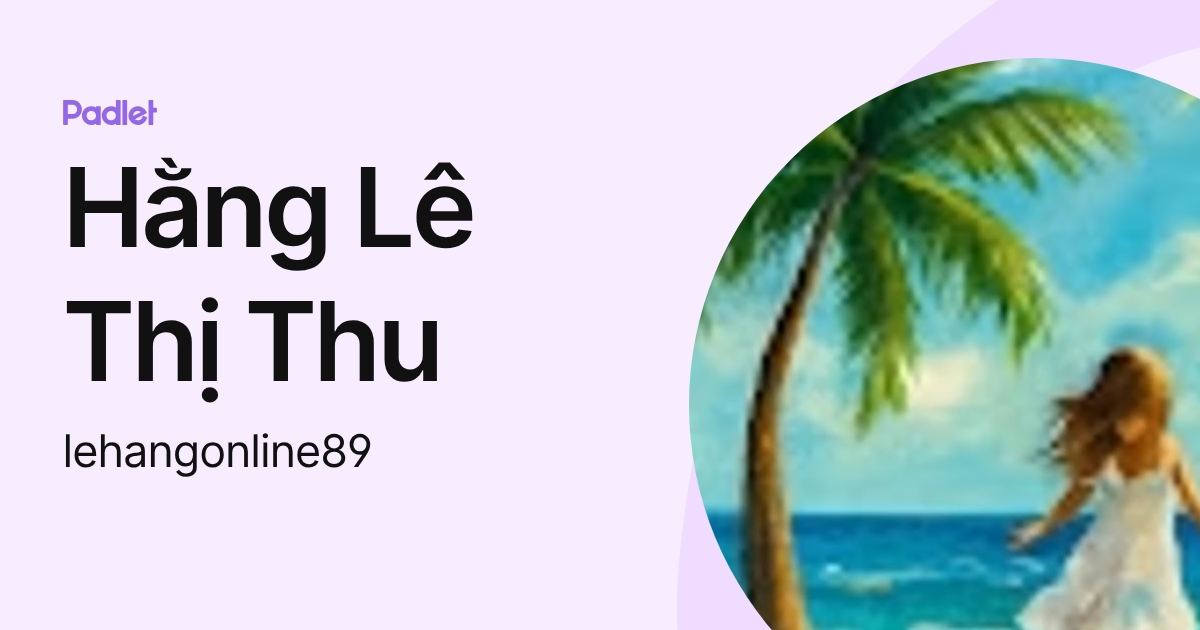 Hằng Lê Thị Thu (lehangonline89) profile | Padlet