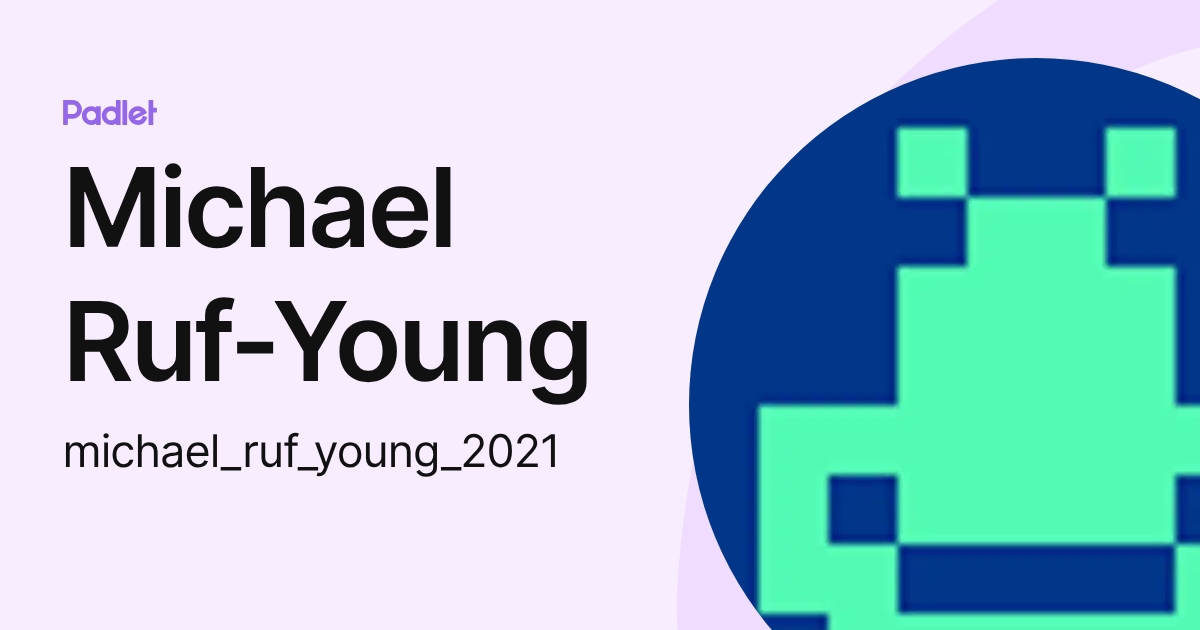 Michael Ruf-Young (michael_ruf_young_2021) profile | Padlet