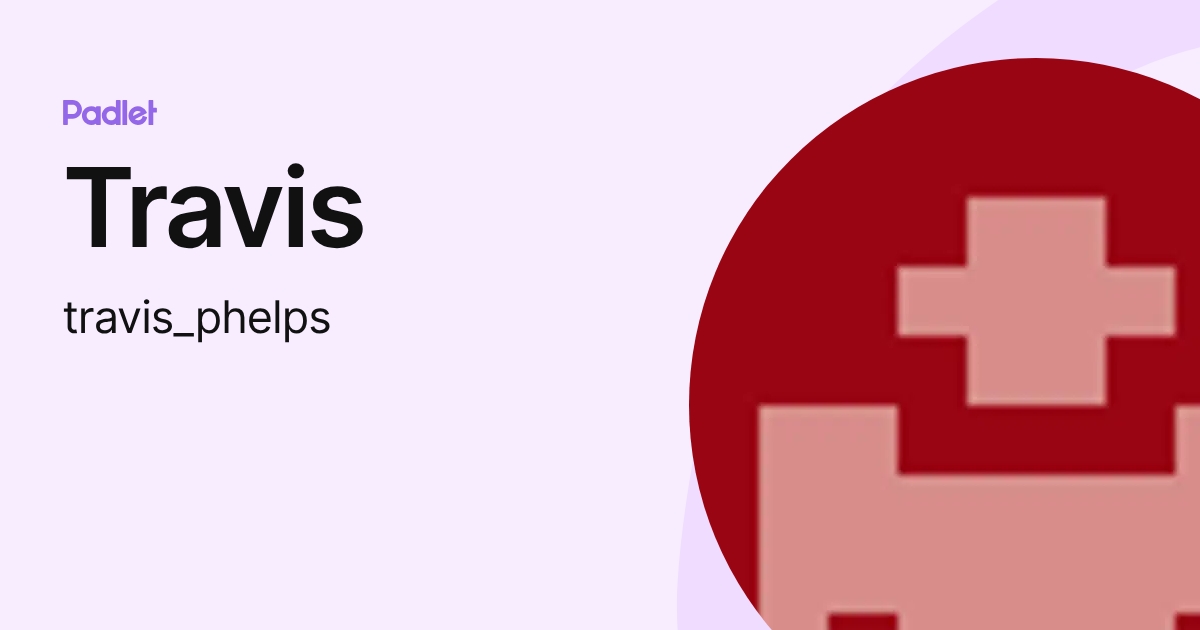 Travis (travis_phelps) profile | Padlet