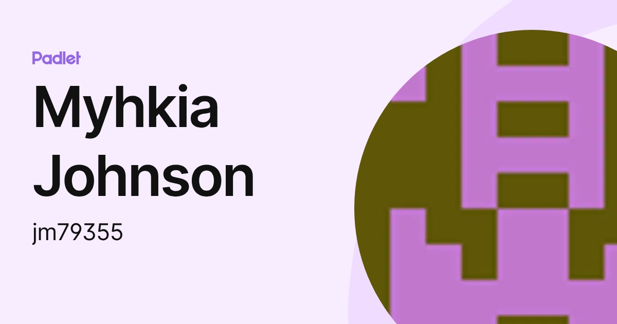 Myhkia Johnson (jm79355) profile | Padlet