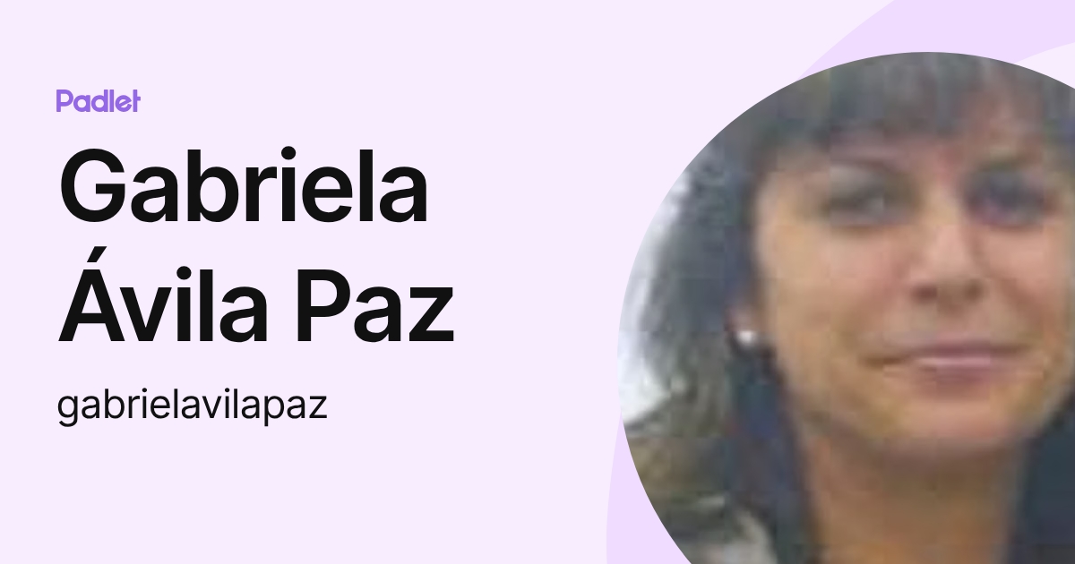 Gabriela Ávila Paz (gabrielavilapaz) profile | Padlet