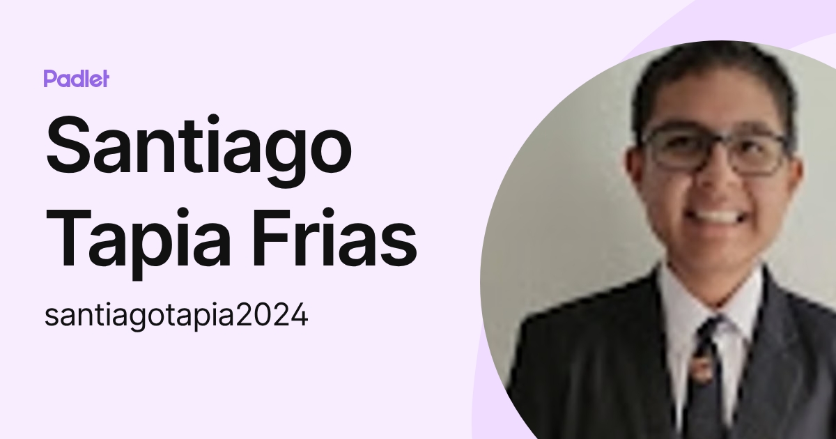 Santiago Tapia Frias (santiagotapia2024) profile | Padlet