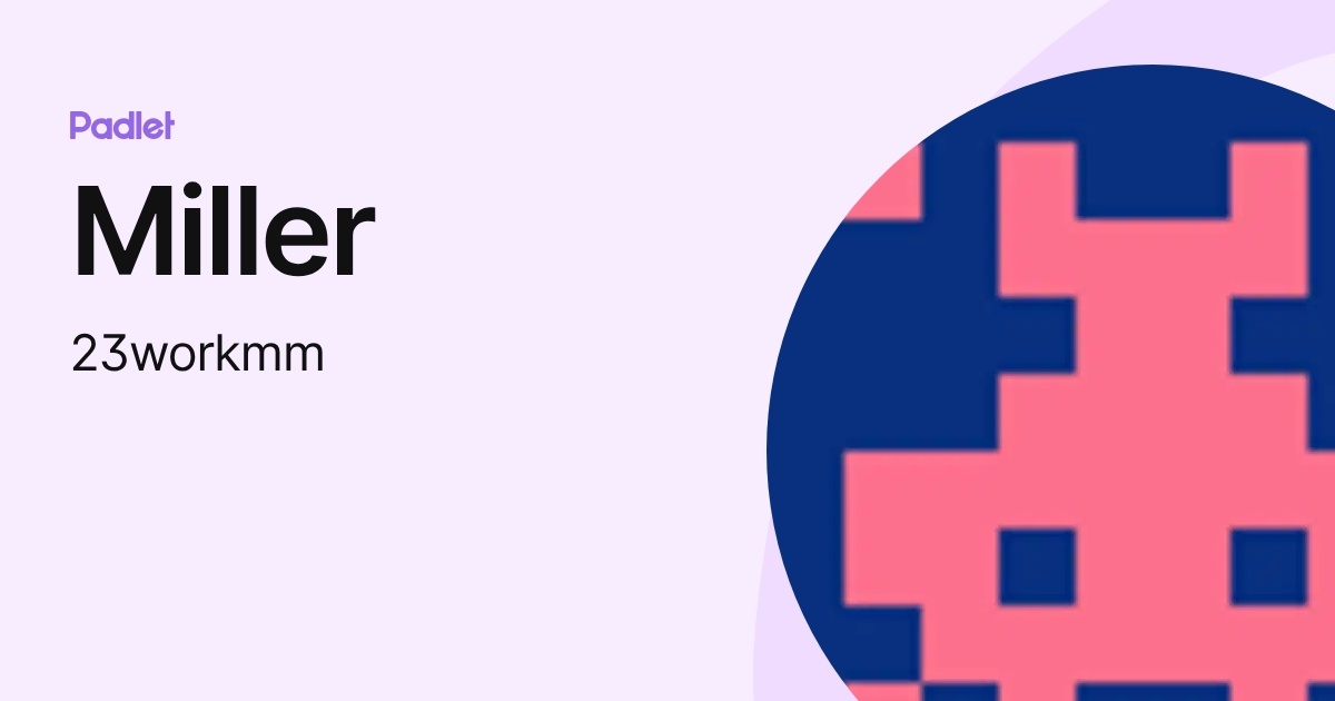 Miller (23workmm) profile | Padlet