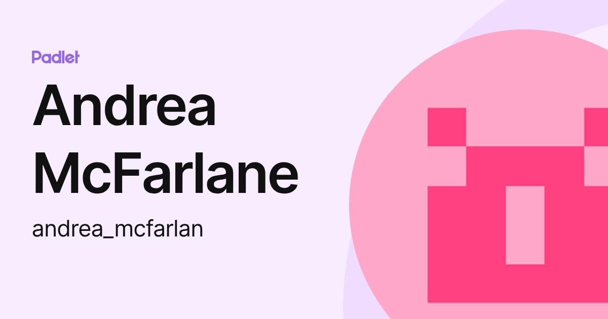 Andrea McFarlane (andrea_mcfarlan) profile | Padlet