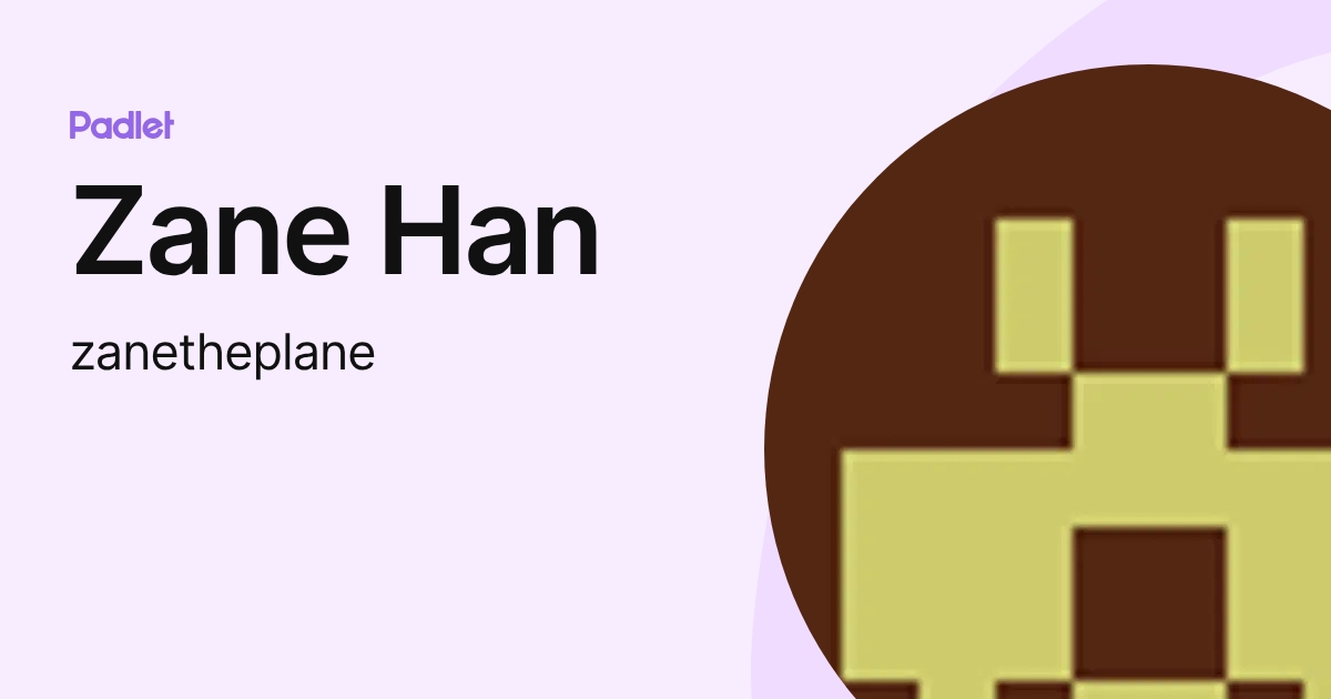 Zane Han (zanetheplane) profile | Padlet