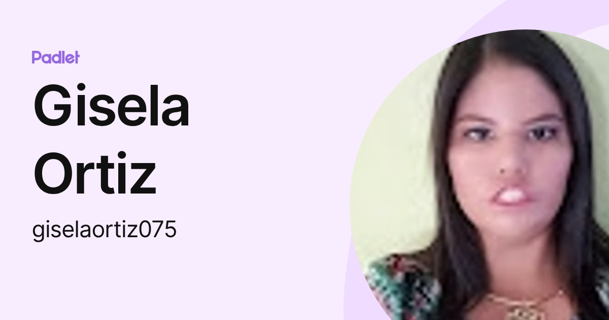 Gisela Ortiz (giselaortiz075) profile | Padlet