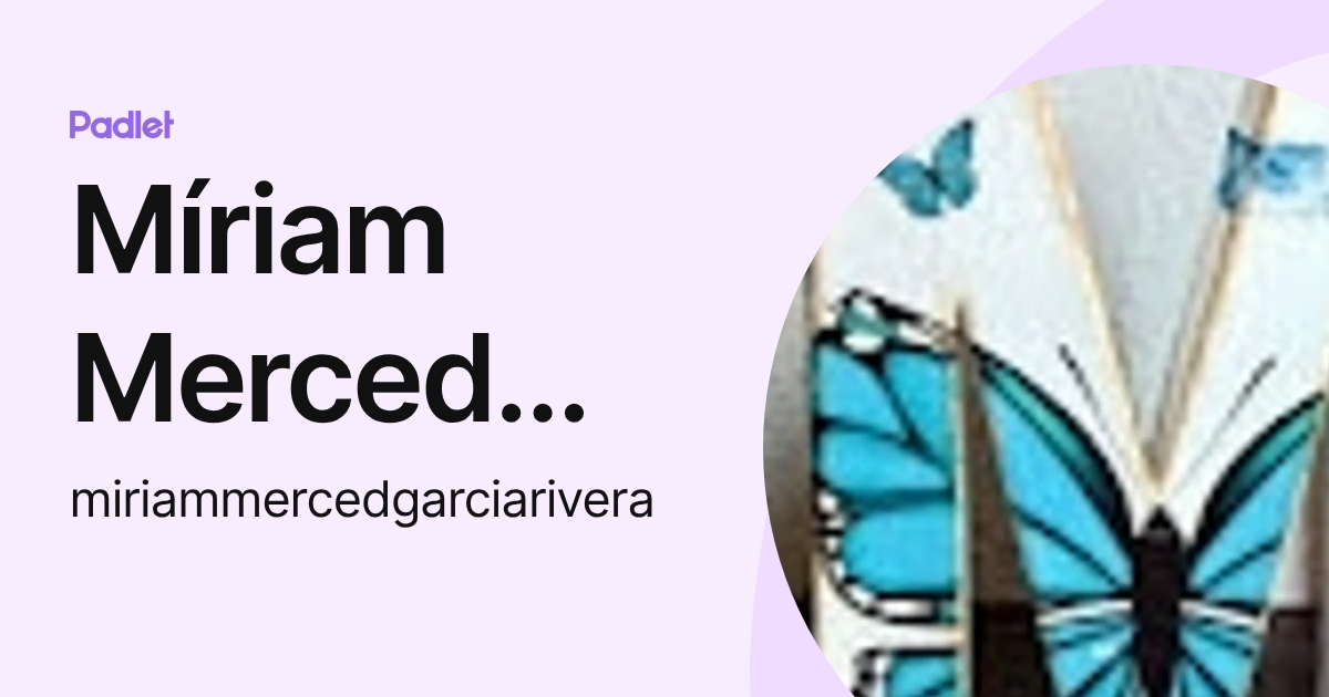 Míriam Merced García Rivera (miriammercedgarciarivera) profile | Padlet
