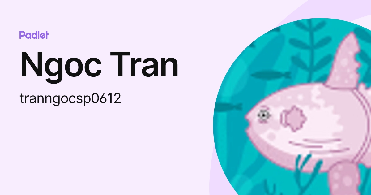 Ngoc Tran (tranngocsp0612) profile | Padlet