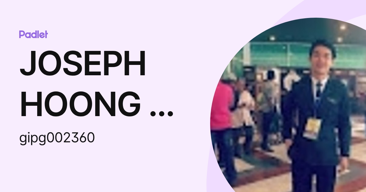 JOSEPH HOONG YI HANG Moe (gipg002360) profile | Padlet