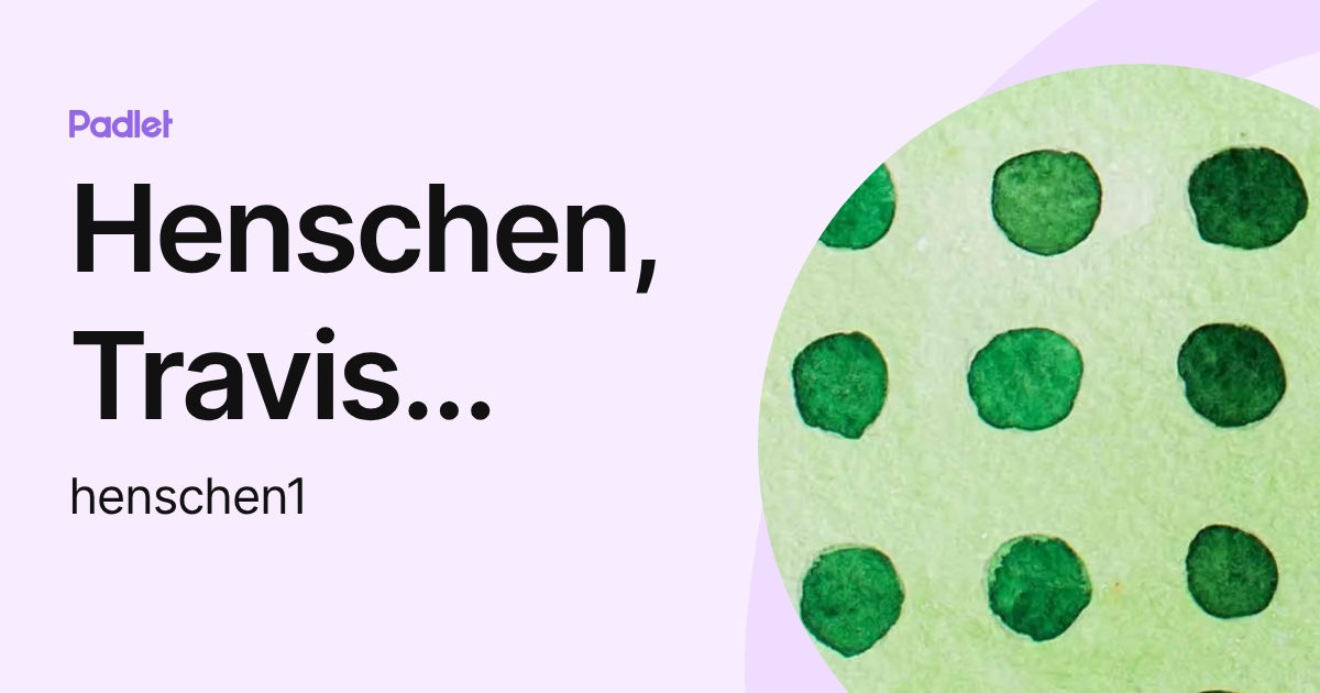 Henschen, Travis Christopher (henschen1) profile | Padlet