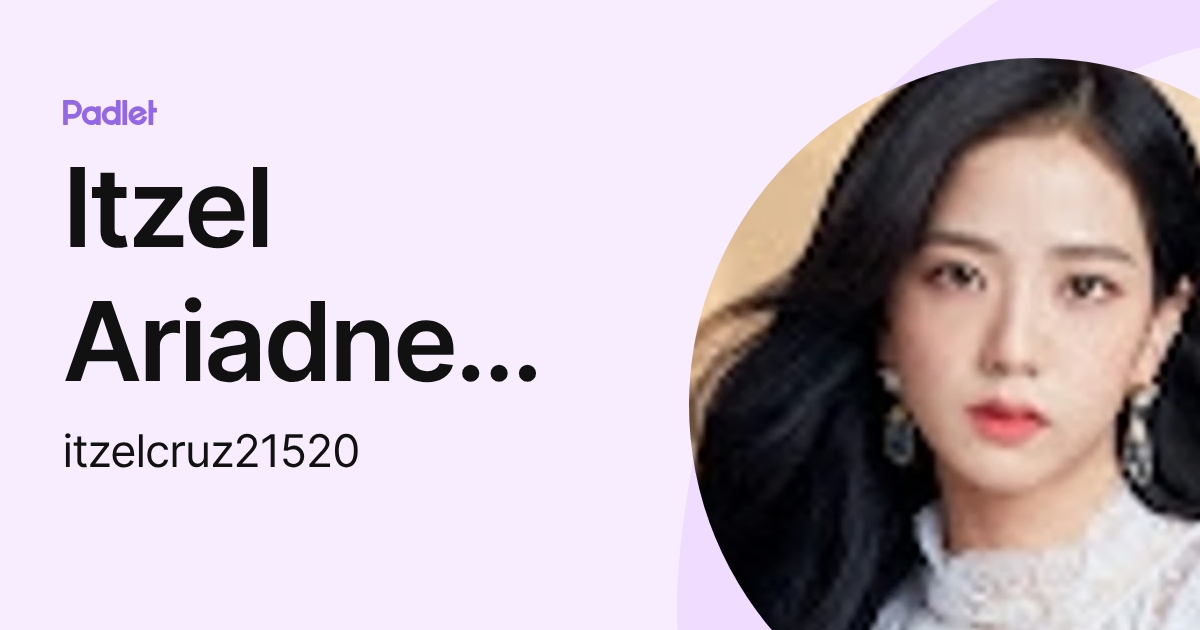 Itzel Ariadne Cruz Portillo (itzelcruz21520) profile | Padlet