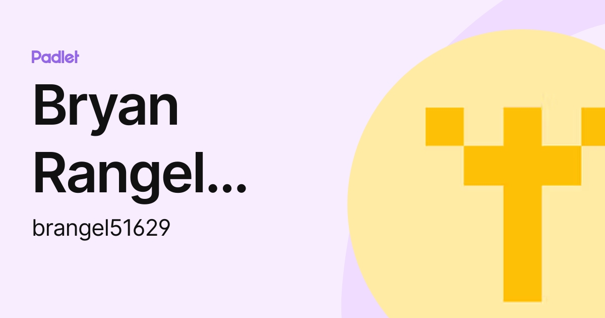 Bryan Rangel Sanchez (brangel51629) profile | Padlet