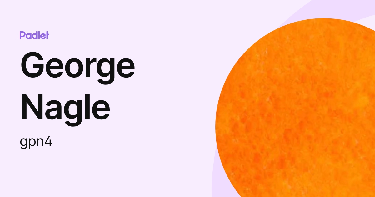 George Nagle (gpn4) profile | Padlet