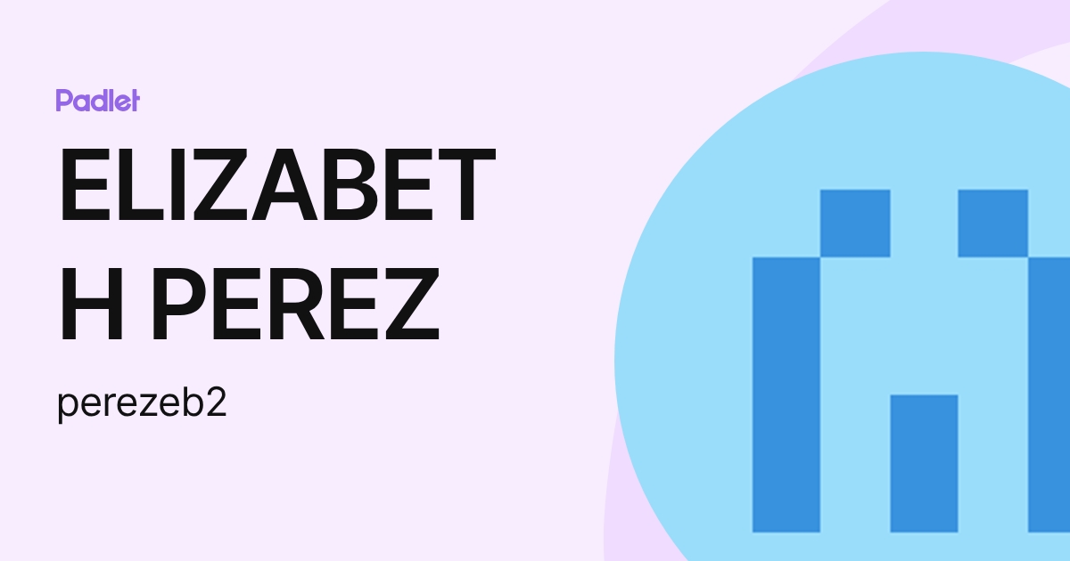ELIZABETH PEREZ (perezeb2) profile | Padlet