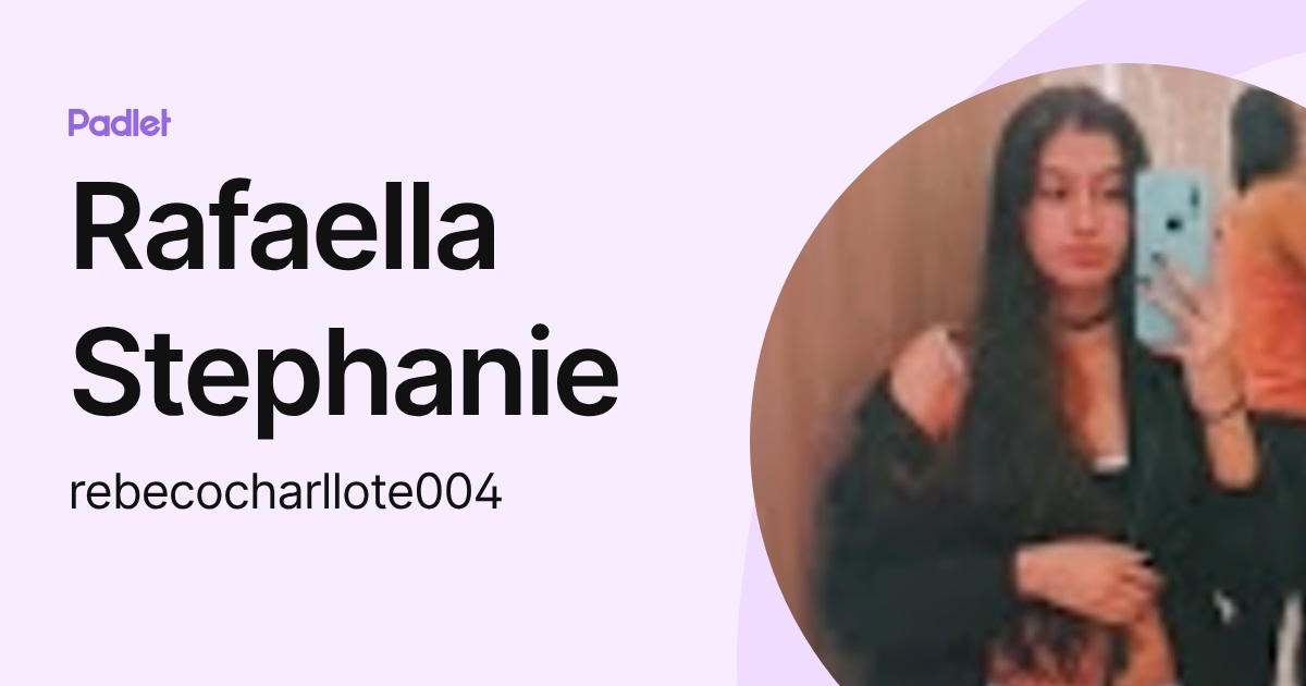 Rafaella Stephanie (rebecocharllote004) profile | Padlet