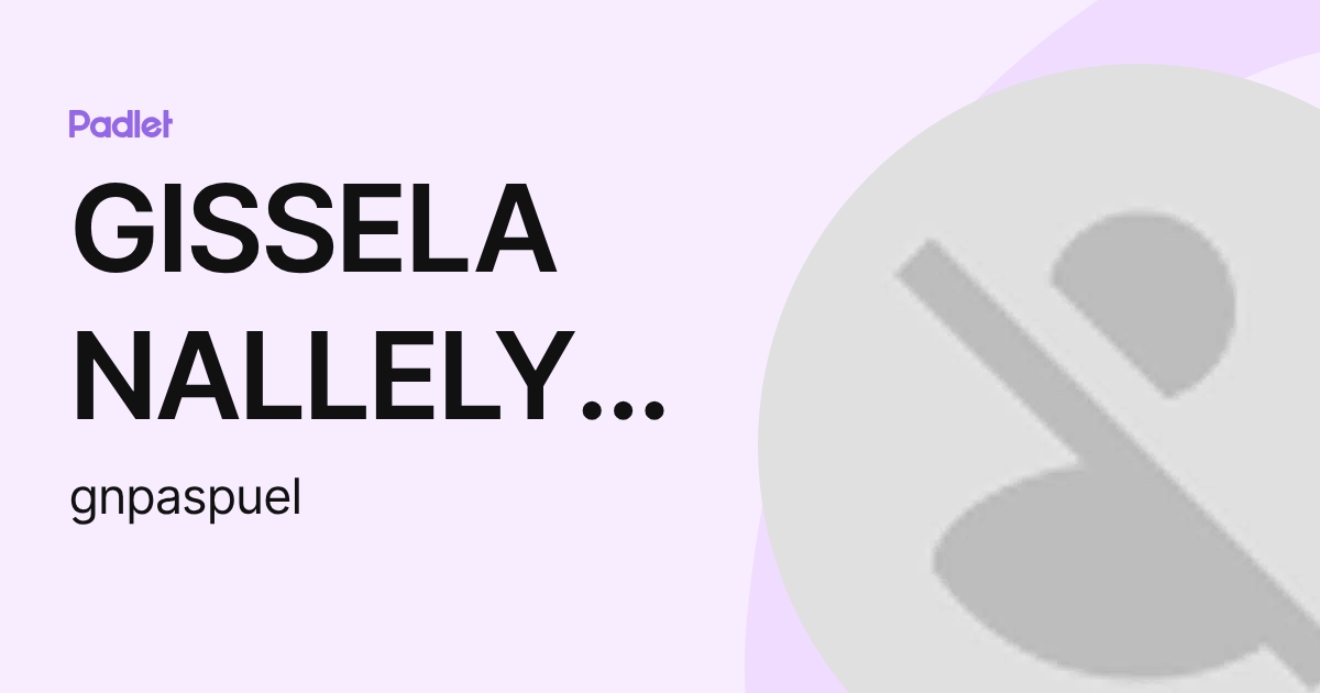 GISSELA NALLELY PASPUEL FLORES (gnpaspuel) profile | Padlet