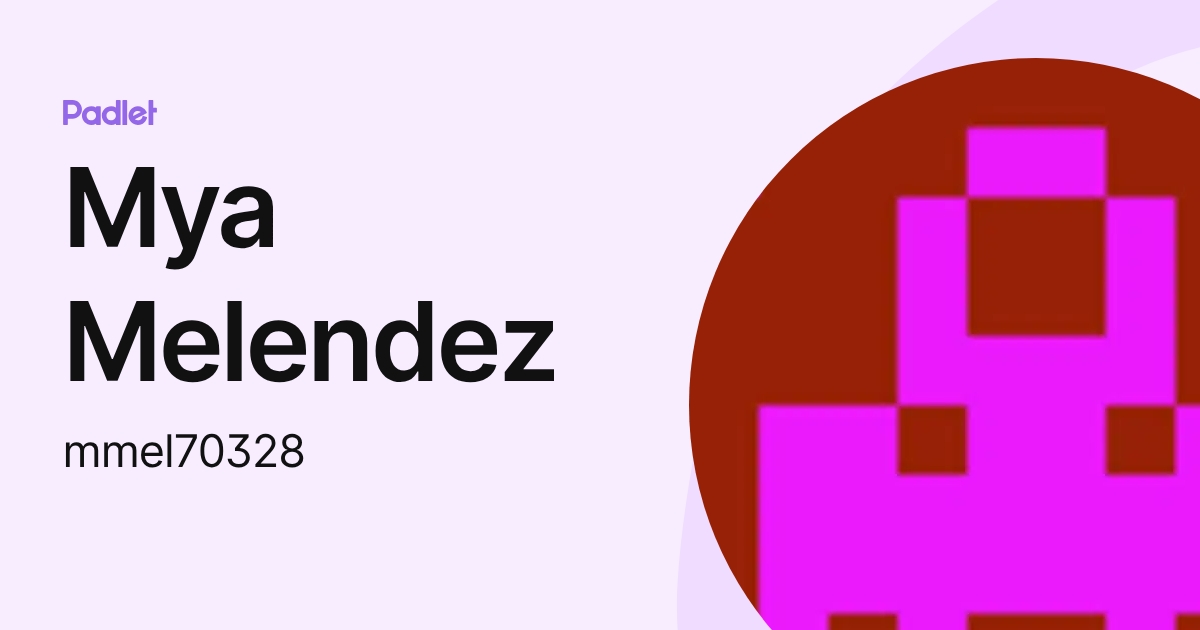 Mya Melendez (mmel70328) profile | Padlet