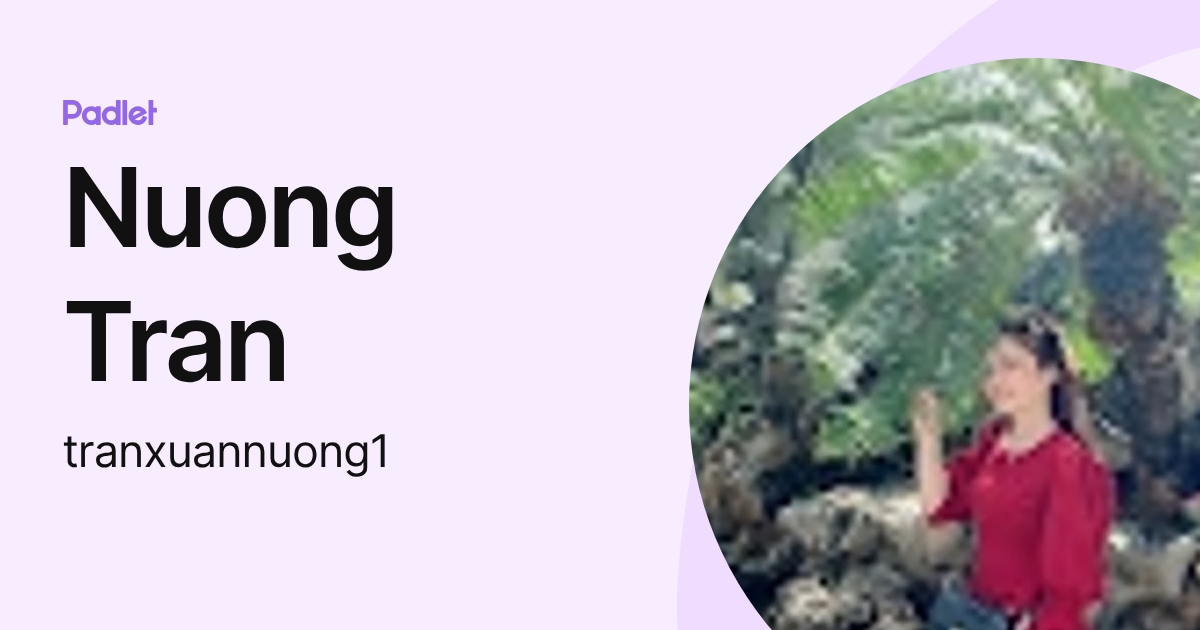 Nuong Tran (tranxuannuong1) profile | Padlet