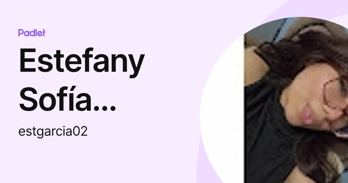 Estefany Sofía García Salguero (estgarcia02) profile | Padlet