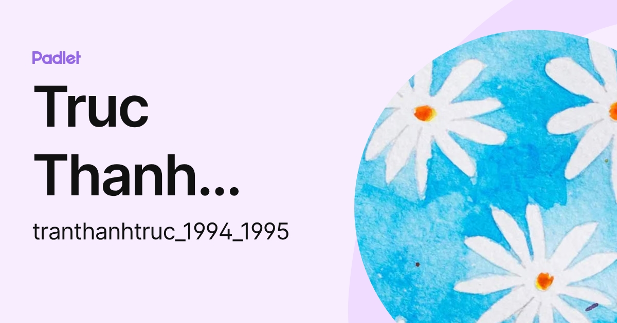 Truc Thanh Tran (tranthanhtruc_1994_1995) profile | Padlet