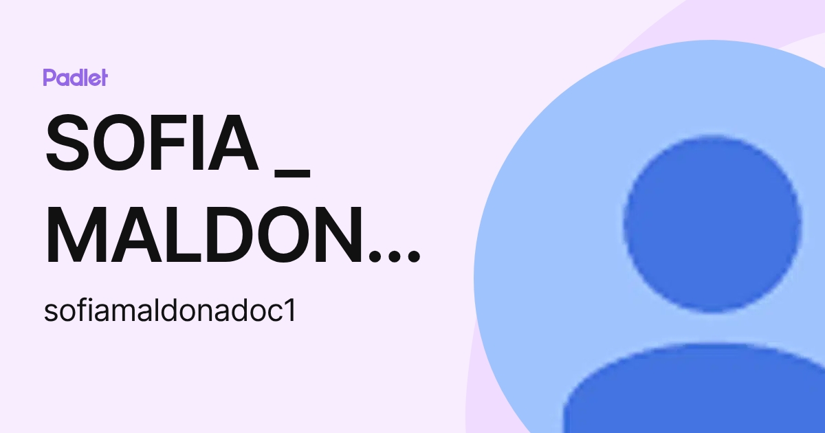 SOFIA _ MALDONADO CASTANO (sofiamaldonadoc1) profile | Padlet