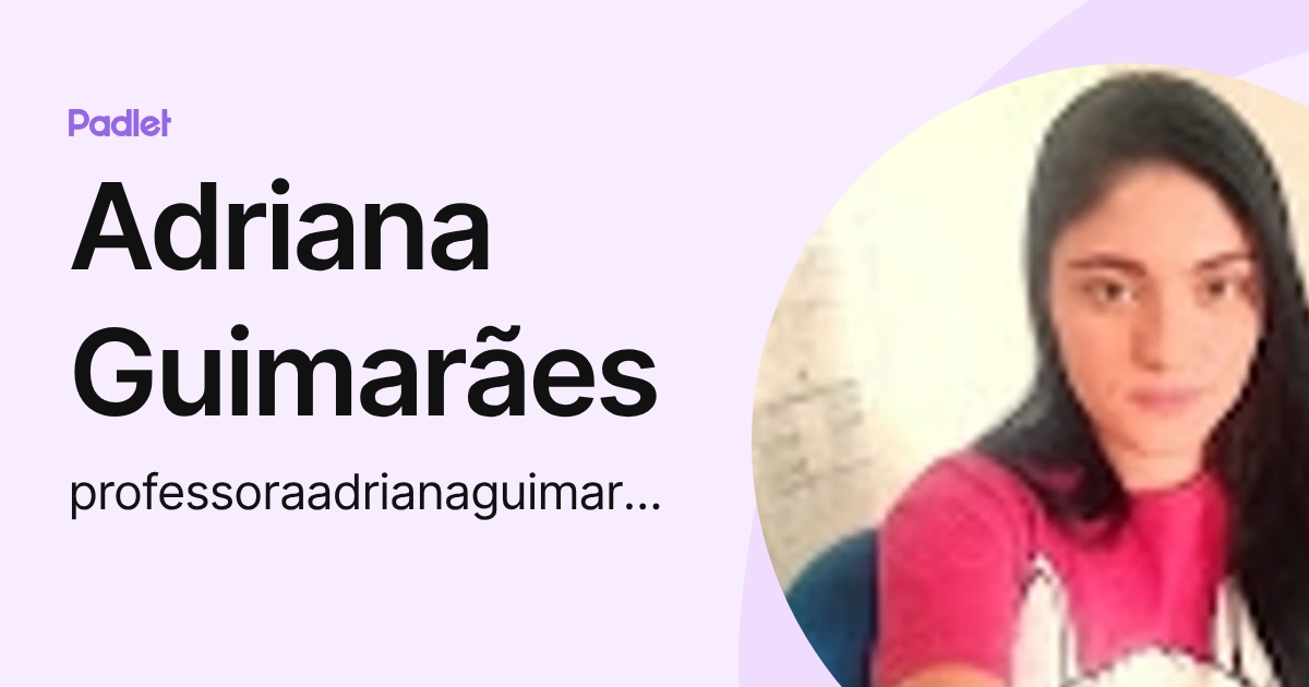 Adriana Guimarães (professoraadrianaguimaraes) profile | Padlet