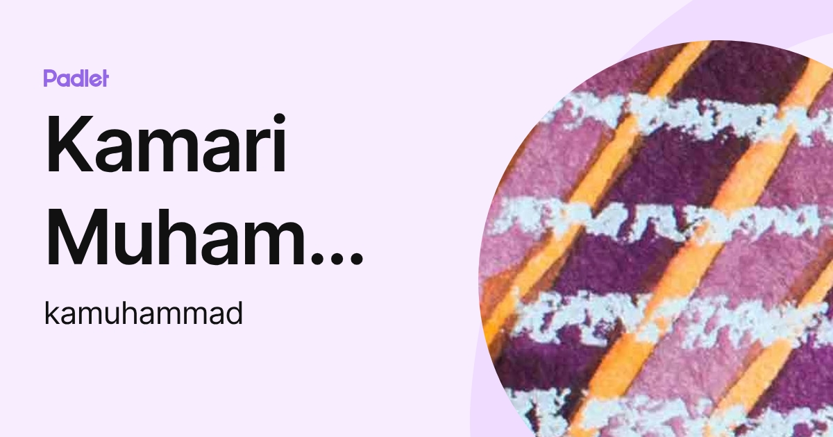 Kamari Muhammad (kamuhammad) profile | Padlet