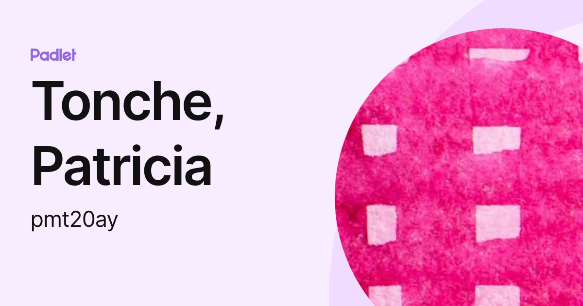 Tonche, Patricia (pmt20ay) profile | Padlet