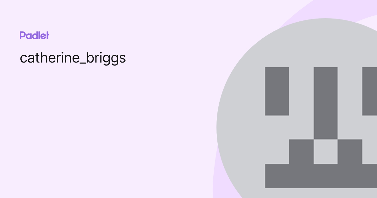 catherine_briggs profile | Padlet
