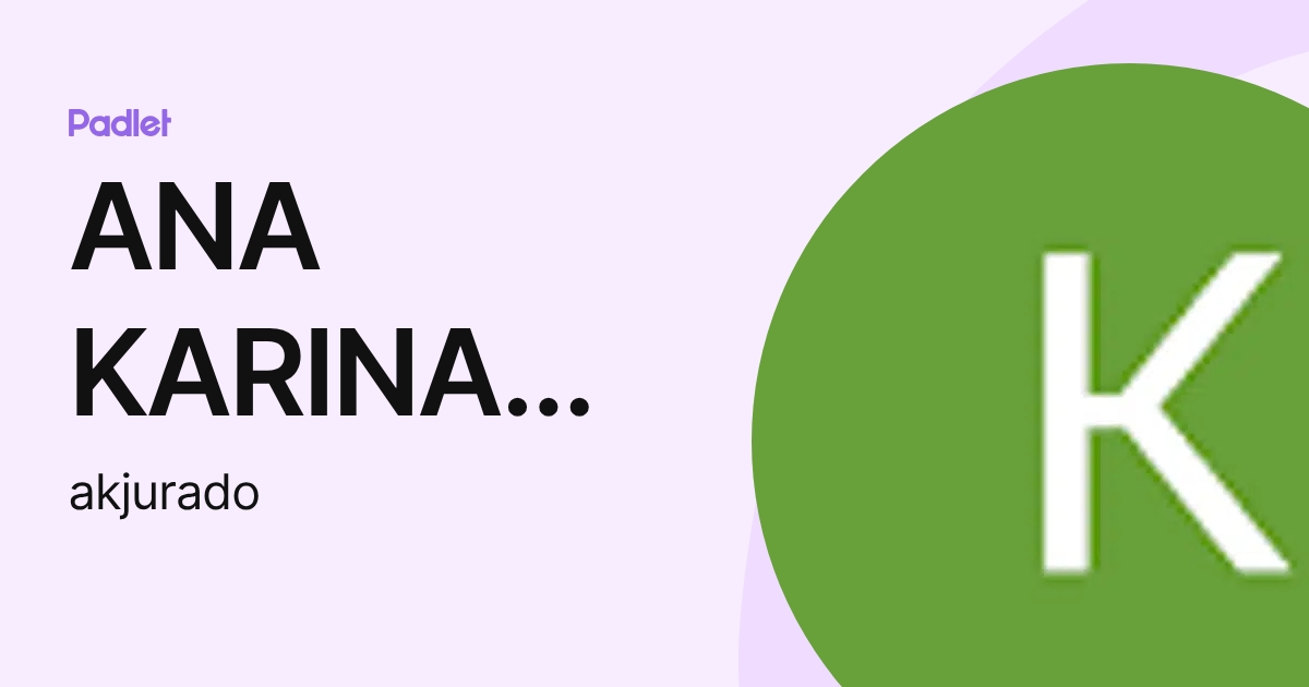 ANA KARINA JURADO GARCIA (akjurado) profile | Padlet