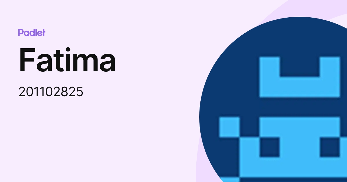 Fatima (201102825) profile | Padlet